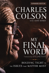 My Final Word (Holding Tight to the Issues that Matter Most) - 9780310534501 by Charles W. Colson, Anne Morse, Eric Metaxas, 9780310534501