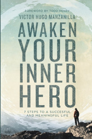 Awaken Your Inner Hero (7 Steps to a Successful and Meaningful Life) by Victor Hugo Manzanilla, 9780718098414