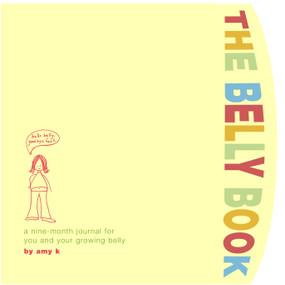 The Belly Book (A Nine-Month Journal for You and Your Growing Belly) by Amy Krouse Rosenthal, 9780307336187