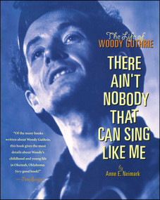 There Ain't Nobody That Can Sing Like Me (The Life of Woody Guthrie) by Anne Neimark, 9781534409507