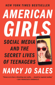 American Girls (Social Media and the Secret Lives of Teenagers) by Nancy Jo Sales, 9780804173186