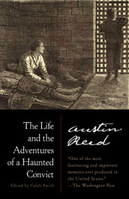 The Life and the Adventures of a Haunted Convict by Austin Reed, Caleb Smith, David W. Blight, Robert B. Stepto, 9780812986914