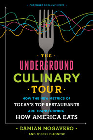The Underground Culinary Tour (How the New Metrics of Today's Top Restaurants Are Transforming How America Eats) by Damian Mogavero, Joseph D'Agnese, Danny Meyer, 9781101903308