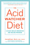 The Acid Watcher Diet (A 28-Day Reflux Prevention and Healing Program) by Jonathan Aviv, MD, FACS, 9781101905586