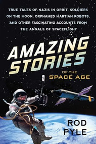 Amazing Stories of the Space Age by Rod Pyle, 9781633882218