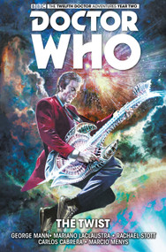 Doctor Who: The Twelfth Doctor Vol. 5: The Twist by George Mann, Mariano Laclaustra, Rachael Stott, 9781785853555