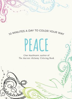 Peace (10 Minutes a Day to Color Your Way) by Cher Kaufmann, 9781581574661