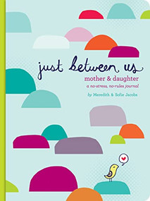 Just Between Us: Mother & Daughter (A No-Stress, No-Rules Journal) by Meredith Jacobs, Sofie Jacobs, 9780811868952