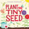 Plant the Tiny Seed by Christie Matheson, Christie Matheson, 9780062393395