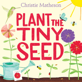 Plant the Tiny Seed (A Springtime Book For Kids) by Christie Matheson, Christie Matheson, 9780062393395