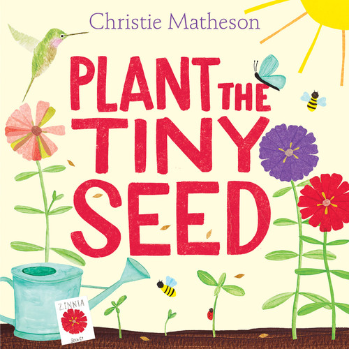 Plant the Tiny Seed (A Springtime Book For Kids) by Christie Matheson, Christie Matheson, 9780062393395