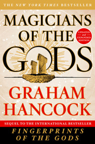 Magicians of the Gods (Updated and Expanded Edition - Sequel to the International Bestseller Fingerprints of the Gods) by Graham Hancock, 9781250118400