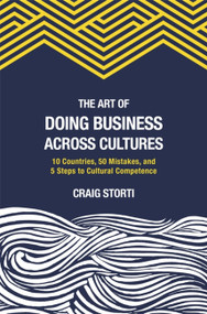 The Art of Doing Business Across Cultures (10 Countries, 50 Mistakes, and 5 Steps to Cultural Competence) by Craig Storti, 9781941176146