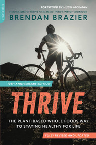 Thrive (10th Anniversary Edition) (The Plant-Based Whole Foods Way to Staying Healthy for Life) by Brendan Brazier, 9780738219516