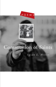 Communion of Saints (Poems) by Susan L. Miller, 9781612618586