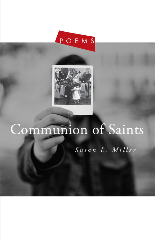Communion of Saints (Poems) by Susan L. Miller, 9781612618586