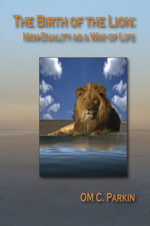 The Birth of the Lion (Non-Duality as a Way of Life) by OM C. Parkin, 9780895562760