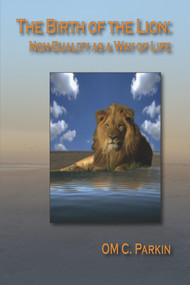 The Birth of the Lion (Non-Duality as a Way of Life) by OM C. Parkin, 9780895562760