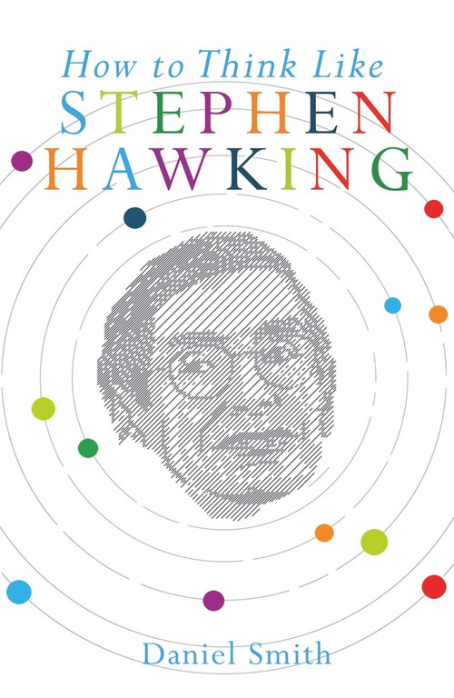 How to Think Like Stephen Hawking by Daniel Smith, 9781782435600