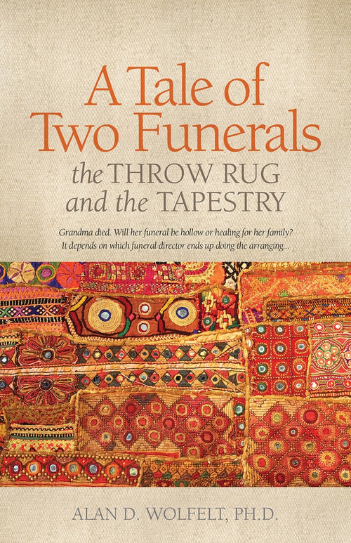 A Tale of Two Funerals (The Throw Rug and the Tapestry) by Alan D. Wolfelt, 9781617222467