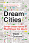 Dream Cities (Seven Urban Ideas That Shape the World) - 9780062196323 by Wade Graham, 9780062196323