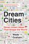 Dream Cities (Seven Urban Ideas That Shape the World) - 9780062196323 by Wade Graham, 9780062196323