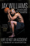 Life Is Not an Accident (A Memoir of Reinvention) by Jay Williams, 9780062327994