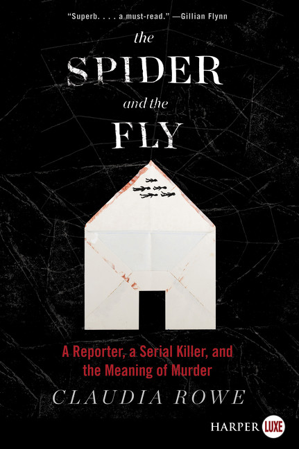 The Spider and the Fly (A Reporter, a Serial Killer, and the Meaning of Murder) by Claudia Rowe, 9780062497628