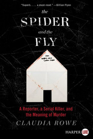 The Spider and the Fly (A Reporter, a Serial Killer, and the Meaning of Murder) by Claudia Rowe, 9780062497628