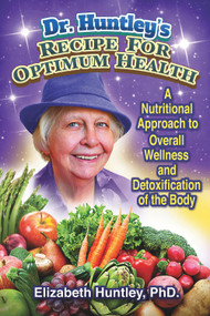 Dr. Huntley's Recipe for Optimum Health (A Nutritional Approach to Overall Wellness and Detoxification of the Body) by Elizabeth Huntley, David Dees, Jessica Bryan, 9781944297145