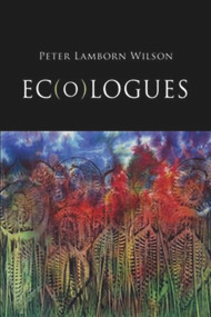 Ec(o)logues by Peter Lamborn Wilson, 9781581771152