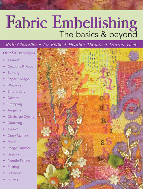 Fabric Embellishing by Ruth Chandler, Liz Kettle, Heather Thomas, Lauren Vlcek, 9781935726869