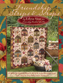 Friendship Strips & Scraps (18 Beautiful Quilting Projects, Strips & Scraps Exchange Ideas, Easy, Step-by-Step Strip Panels Technique) by Edyta Sitar, 9781935726012