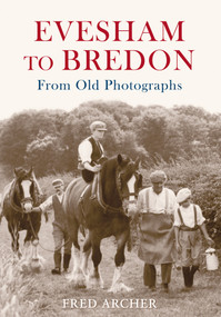 Evesham to Bredon from Old Photographs by Fred Archer, 9781848684386