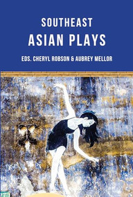 Southeast Asian Plays by Alfian Sa'at, Floy Quintos, Nguyen Đăng Chuong, Jean Tay, Joned Suryatmoko, Ann Lee, Tew Bunnag, Chhon Sina, Aubrey Mellor, Cheryl Robson, 9781906582869