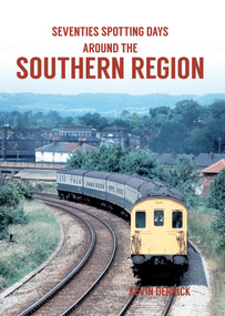 Seventies Spotting Days Around the Southern Region by Kevin Derrick, 9781445660851