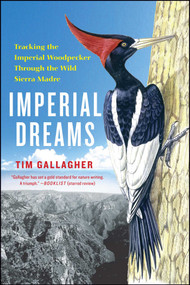 Imperial Dreams (Tracking the Imperial Woodpecker Through the Wild) by Tim Gallagher, 9781476734385