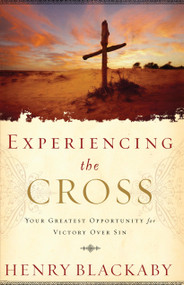 Experiencing the Cross (Your Greatest Opportunity for Victory Over Sin) by Henry Blackaby, 9780735291065