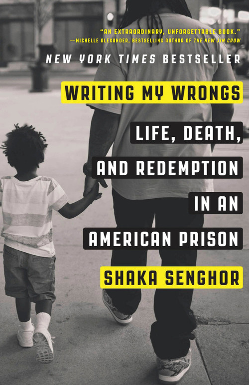 Writing My Wrongs (Life, Death, and Redemption in an American Prison) by Shaka Senghor, 9781101907313