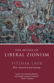 The Myths of Liberal Zionism - 9781784786281 by Yitzhak Laor, Jose Saramago, 9781784786281