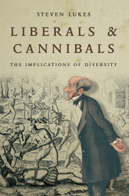 Liberals and Cannibals (The Implications of Diversity) by Steven Lukes, 9781784786472