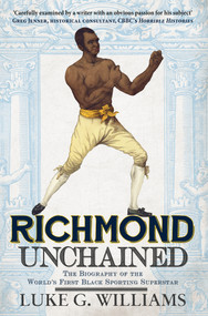 Richmond Unchained (The Biography of the World's First Black Sporting Superstar) by Luke G. Williams, 9781445644899