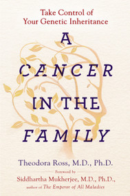 A Cancer in the Family (Take Control of Your Genetic Inheritance) by Theodora Ross, MD, PhD, Siddhartha Mukherjee, 9780147516909