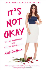 It's Not Okay (Turning Heartbreak into Happily Never After) by Andi Dorfman, 9781501171390