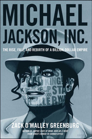 Michael Jackson, Inc. (The Rise, Fall, and Rebirth of a Billion-Dollar Empire) by Zack O'Malley Greenburg, 9781476706375