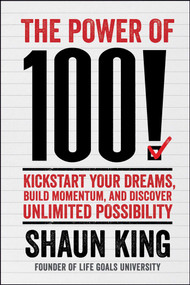 The Power of 100! (Kickstart Your Dreams, Build Momentum, and Discover Unlimited Possibility) by Shaun King, 9781476790183