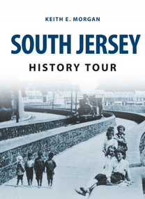 South Jersey History Tour by Keith E. Morgan, 9781445657592