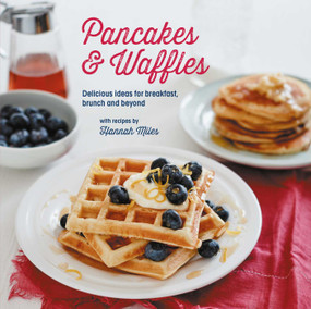Pancakes and Waffles (Delicious Ideas For Breakfast, brunch and beyond) by Hannah Miles, 9781849758222