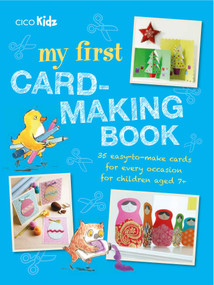 My First Card-Making Book (35 easy-to-make cards for every occasion for children aged 7+) by CICO Kidz, 9781782494454