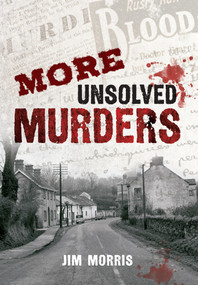 More Unsolved Murders by Jim Morris, 9781445606897